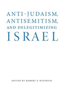 Anti-Judaism, Antisemitism, and Delegitimizing Israel