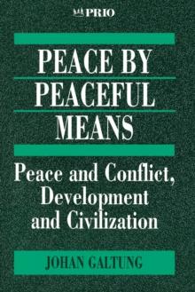 Peace by Peaceful Means : Peace and Conflict, Development and Civilization