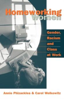 Homeworking Women : Gender, Racism and Class at Work