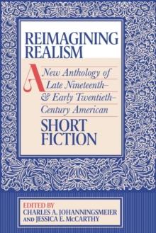 Reimagining Realism : A New Anthology of Late Nineteenth- and Early Twentieth-Century American Short Fiction