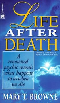 Life After Death : A Renowned Psychic Reveals What Happens To Us When We Die