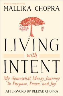 Living with Intent : My Somewhat Messy Journey to Purpose, Peace, and Joy