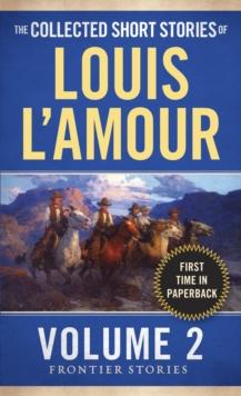 The Collected Short Stories of Louis L'Amour, Volume 2 : Frontier Stories