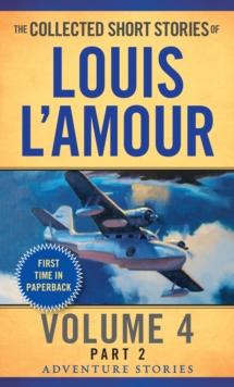 The Collected Short Stories of Louis L'Amour, Volume 4, Part 2 : Adventure Stories