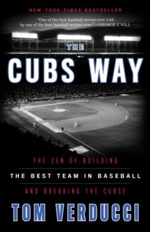 Cubs Way : The Zen of Building the Best Team in Baseball and Breaking the Curse