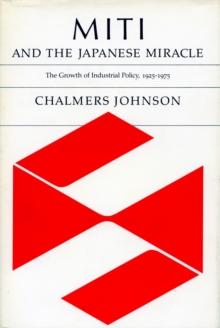 MITI and the Japanese Miracle : The Growth of Industrial Policy, 1925-1975