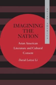 Imagining the Nation : Asian American Literature and Cultural Consent