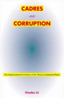 Cadres and Corruption : The Organizational Involution of the Chinese Communist Party