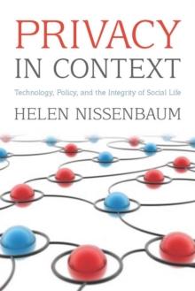 Privacy in Context : Technology, Policy, and the Integrity of Social Life