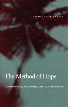 The Method of Hope : Anthropology, Philosophy, and Fijian Knowledge