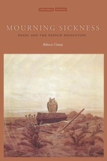 Mourning Sickness : Hegel and the French Revolution