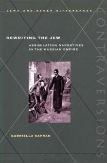 Rewriting the Jew : Assimilation Narratives in the Russian Empire