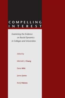 Compelling Interest : Examining the Evidence on Racial Dynamics in Colleges and Universities