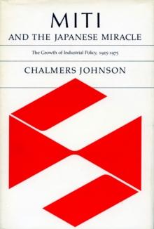 MITI and the Japanese Miracle : The Growth of Industrial Policy, 1925-1975