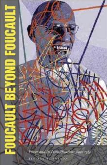 Foucault Beyond Foucault : Power and Its Intensifications since 1984