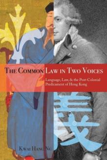 The Common Law in Two Voices : Language, Law, and the Postcolonial Dilemma in Hong Kong