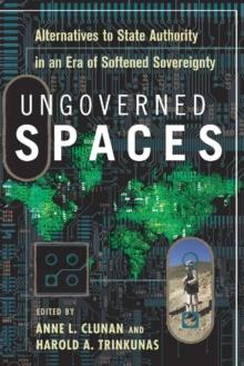 Ungoverned Spaces : Alternatives to State Authority in an Era of Softened Sovereignty