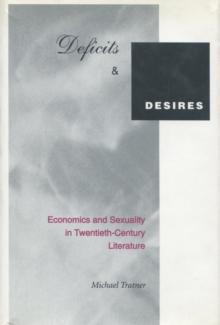 Deficits and Desires : Economics and Sexuality in Twentieth-Century Literature