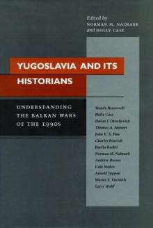 Yugoslavia and Its Historians : Understanding the Balkan Wars of the 1990s