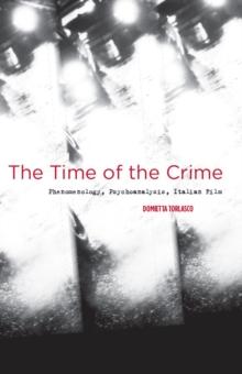 The Time of the Crime : Phenomenology, Psychoanalysis, Italian Film