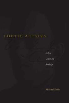 Poetic Affairs : Celan, Grunbein, Brodsky