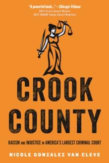 Crook County : Racism and Injustice in America's Largest Criminal Court