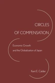 Circles of Compensation : Economic Growth and the Globalization of Japan