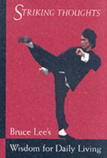 Bruce Lee Striking Thoughts : Bruce Lee's Wisdom for Daily Living