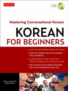 Korean for Beginners : Mastering Conversational Korean (Includes Free Online Audio)