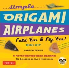 Simple Origami Airplanes Mini Kit : Fold 'Em & Fly 'Em!: Kit with Origami Book, 6 Projects, 24 Origami Papers and Instructional DVD: Great for Kids and Adults