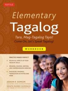 Elementary Tagalog Workbook : Tara, Mag-Tagalog Tayo! Come On, Let's Speak Tagalog! (Online Audio Download Included)