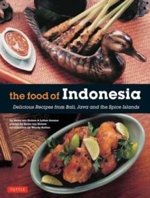 The Food of Indonesia : Delicious Recipes from Bali, Java and the Spice Islands [Indonesian Cookbook, 79 Recipes]