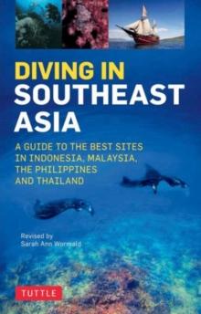 Diving in Southeast Asia : A Guide to the Best Sites in Indonesia, Malaysia, the Philippines and Thailand