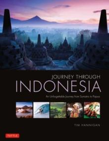 Journey Through Indonesia : An Unforgettable Journey from Sumatra to Papua