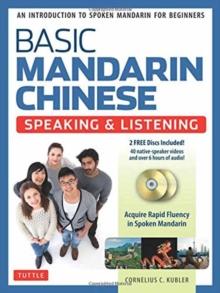 Basic Mandarin Chinese - Speaking & Listening Textbook : An Introduction to Spoken for Beginners (Audio & Video Recordings Included)