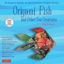 Origami Fish and Other Sea Creatures Kit : 20 Original Models by World-Famous Origami Artists with Step-by-Step Online Video Tutorials