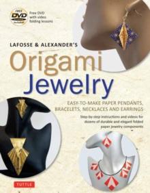 LaFosse & Alexander's Origami Jewelry : Easy-to-Make Paper Pendants, Bracelets, Necklaces and Earrings: Origami Book with Instructional DVD: Great for Kids and Adults!