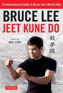 Bruce Lee Jeet Kune Do : A Comprehensive Guide To Bruce Lee's Martial Way