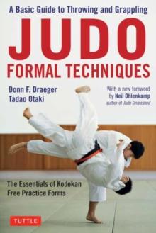 Judo Formal Techniques : A Basic Guide to Throwing and Grappling - The Essentials of Kodokan Free Practice Forms