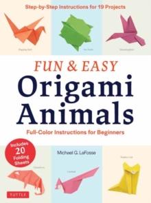 Fun & Easy Origami Animals : Full-Color Instructions for Beginners (includes 20 Sheets of 6" Origami Paper)