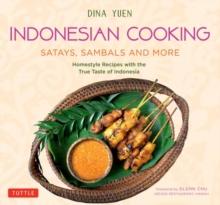 Indonesian Cooking: Satays, Sambals and More : Homestyle Recipes with the True Taste of Indonesia