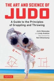 The Art and Science of Judo : A Guide to the Principles of Grappling and Throwing