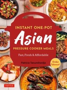 Instant Pot Asian Pressure Cooker Meals : Fast, Fresh & Affordable (Official Instant Pot Cookbook)