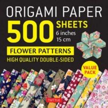 Origami Paper 500 sheets Flower Patterns 6" (15 cm) : Tuttle Origami Paper: Double-Sided Origami Sheets Printed with 12 Different Patterns (Instructions for 6 Projects Included)