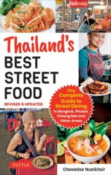 Thailand's Best Street Food : The Complete Guide to Streetside Dining in Bangkok, Phuket, Chiang Mai and Other Areas (Revised & Updated)