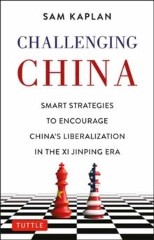 Challenging China : Smart Strategies for Dealing with China in the Xi Jinping Era