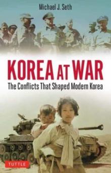 Korea at War : Conflicts That Shaped the World