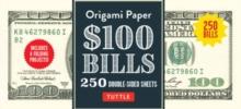 Origami Paper: One Hundred Dollar Bills : Origami Paper; 250 Double-Sided Sheets (Instructions For 4 Models Included)