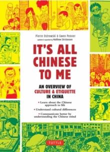 It's All Chinese To Me : An Overview of Culture & Etiquette in China