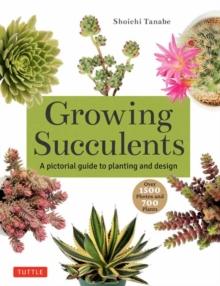 Growing Succulents : A Pictorial Guide (Over 1,500 photos and 700 plants)